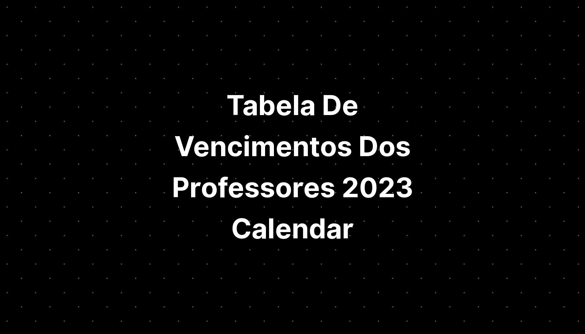 Tabela De Vencimentos Dos Professores 2023 Calendar Imagesee 2367